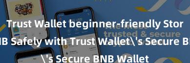 Trust Wallet beginner-friendly Store Your BNB Safely with Trust Wallet's Secure BNB Wallet