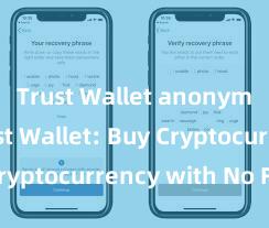 Trust Wallet anonymous Trust Wallet: Buy Cryptocurrency with No Fees!