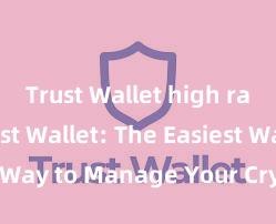 Trust Wallet high rating Trust Wallet: The Easiest Way to Manage Your Crypto Assets