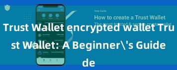 Trust Wallet encrypted wallet Trust Wallet: A Beginner's Guide