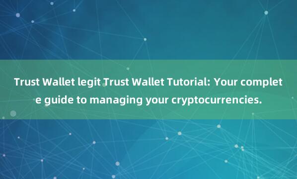 Trust Wallet legit Trust Wallet Tutorial: Your complete guide to managing your cryptocurrencies.