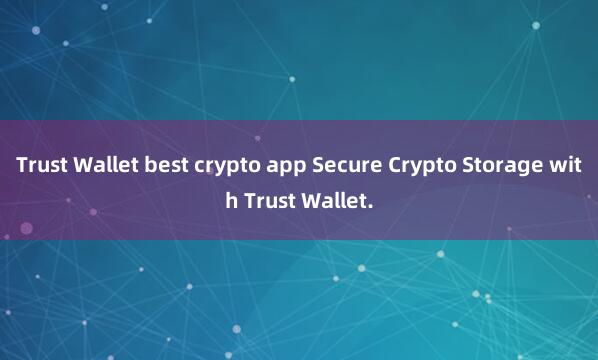 Trust Wallet best crypto app Secure Crypto Storage with Trust Wallet.