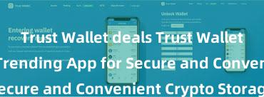 Trust Wallet deals Trust Wallet: The Hottest Trending App for Secure and Convenient Crypto Storage